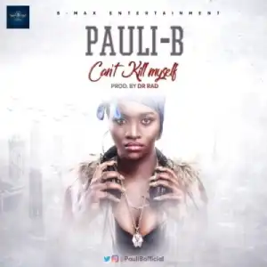 Pauli-B - Can’t Kill Myself